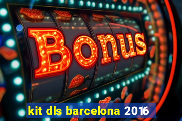 kit dls barcelona 2016